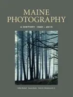 Fotografia stanu Maine: Historia, 1840-2015 - Maine Photography: A History, 1840-2015