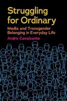 Walka o zwyczajność: Media i przynależność transpłciowa w życiu codziennym - Struggling for Ordinary: Media and Transgender Belonging in Everyday Life