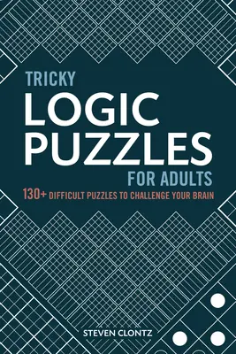 Trudne łamigłówki logiczne dla dorosłych: Ponad 130 trudnych łamigłówek dla mózgu - Tricky Logic Puzzles for Adults: 130+ Difficult Puzzles to Challenge Your Brain