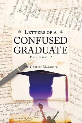 Listy zdezorientowanego absolwenta: Tom 1 - Letters of a Confused Graduate: Volume 1