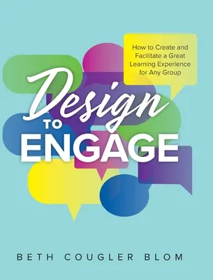 Design to Engage: Jak tworzyć i ułatwiać wspaniałe doświadczenia edukacyjne dla każdej grupy - Design to Engage: How to Create and Facilitate a Great Learning Experience for Any Group