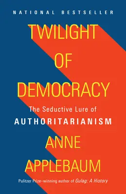 Zmierzch demokracji: Uwodzicielski urok autorytaryzmu - Twilight of Democracy: The Seductive Lure of Authoritarianism