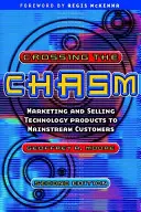 Przekraczanie przepaści - marketing i sprzedaż produktów technologicznych klientom głównego nurtu - Crossing the Chasm - Marketing and Selling Technology Products to Mainstream Customers