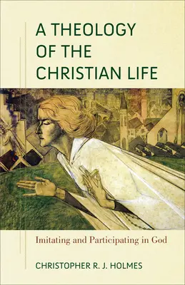 Teologia życia chrześcijańskiego: naśladowanie i uczestnictwo w Bogu - A Theology of the Christian Life: Imitating and Participating in God