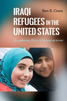 Iraccy uchodźcy w Stanach Zjednoczonych: Trwałe skutki wojny z terroryzmem - Iraqi Refugees in the United States: The Enduring Effects of the War on Terror