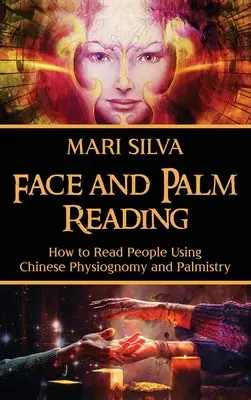 Czytanie z twarzy i dłoni: Jak czytać ludzi za pomocą chińskiej fizjonomii i chiromancji - Face and Palm Reading: How to Read People Using Chinese Physiognomy and Palmistry