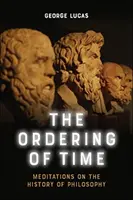 Porządkowanie czasu: medytacje nad historią filozofii - The Ordering of Time: Meditations on the History of Philosophy