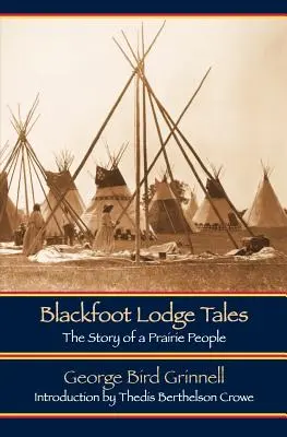 Opowieści z loży Czarnych Stóp (wydanie drugie): Historia ludu prerii - Blackfoot Lodge Tales (Second Edition): The Story of a Prairie People