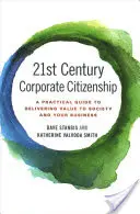 Obywatelstwo korporacyjne XXI wieku: Praktyczny przewodnik po dostarczaniu wartości społeczeństwu i firmie - 21st Century Corporate Citizenship: A Practical Guide to Delivering Value to Society and Your Business