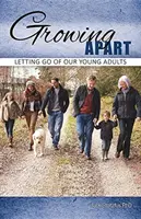 Rozrastanie się: Pozwalając odejść naszym młodym dorosłym - Growing Apart: Letting Go of Our Young Adults