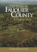 250 lat w hrabstwie Fauquier: Historia Wirginii - 250 Years in Fauquier County: A Virginia Story