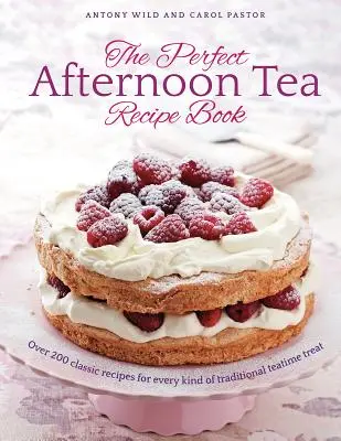 Perfect Afternoon Tea Recipe Book - Ponad 200 klasycznych przepisów na każdy rodzaj tradycyjnego podwieczorku - Perfect Afternoon Tea Recipe Book - More than 200 classic recipes for every kind of traditional teatime treat