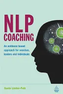 Coaching NLP: oparte na dowodach podejście dla trenerów, liderów i osób indywidualnych - NLP Coaching: An Evidence-Based Approach for Coaches, Leaders and Individuals