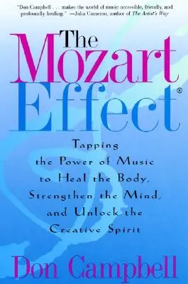 Efekt Mozarta: Wykorzystanie mocy muzyki do uzdrowienia ciała, wzmocnienia umysłu i odblokowania twórczego ducha - The Mozart Effect: Tapping the Power of Music to Heal the Body, Strengthen the Mind, and Unlock the Creative Spirit