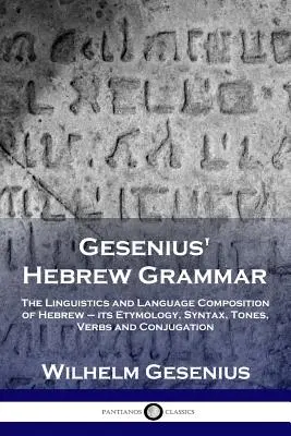 Gramatyka hebrajska Geseniusa: Językoznawstwo i kompozycja języka hebrajskiego - jego etymologia, składnia, tony, czasowniki i koniugacja - Gesenius' Hebrew Grammar: The Linguistics and Language Composition of Hebrew - its Etymology, Syntax, Tones, Verbs and Conjugation