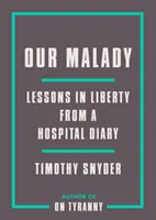 Nasza choroba: Lekcje wolności z pamiętnika szpitalnego - Our Malady: Lessons in Liberty from a Hospital Diary