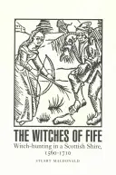 Czarownice z Fife: Polowanie na czarownice w szkockim hrabstwie Shire, 1560-1710 - The Witches of Fife: Witch-Hunting in a Scottish Shire, 1560-1710