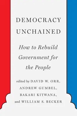 Democracy Unchained: Jak odbudować rząd dla ludzi - Democracy Unchained: How to Rebuild Government for the People