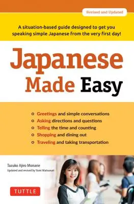 Japanese Made Easy: A Situation-Based Guide Designed to Get You Speaking Simple Japanese from the Very First Day!