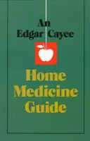 Przewodnik po medycynie domowej Edgara Cayce'a - An Edgar Cayce Home Medicine Guide