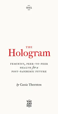 Hologram: Feministyczne zdrowie peer-to-peer w postpandemicznej przyszłości - The Hologram: Feminist, Peer-To-Peer Health for a Post-Pandemic Future