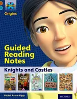Project X Origins: Brown Book Band, Oxford Level 9: Knights and Castles: Czytanie z przewodnikiem - Project X Origins: Brown Book Band, Oxford Level 9: Knights and Castles: Guided reading notes