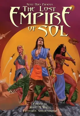 Scott Oden przedstawia The Lost Empire of Sol: Antologia opowieści o mieczu i planecie we wspólnym świecie - Scott Oden Presents The Lost Empire of Sol: A Shared World Anthology of Sword & Planet Tales