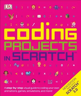 Kodowanie projektów w Scratch: A Step-By-Step Visual Guide to Coding Your Own Animations, Games, Simulations, a - Coding Projects in Scratch: A Step-By-Step Visual Guide to Coding Your Own Animations, Games, Simulations, a