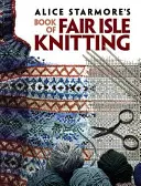 Książka Alice Starmore o dziewiarstwie Fair Isle - Alice Starmore's Book of Fair Isle Knitting
