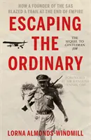 Ucieczka od zwyczajności - Jak założyciel SAS przecierał szlaki na krańcu imperium - Escaping the Ordinary - How a Founder of the SAS Blazed a Trail at the End of Empire