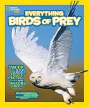 National Geographic Kids Wszystko o ptakach drapieżnych: zanurz się w niesamowitych zdjęciach i niesamowitych informacjach - National Geographic Kids Everything Birds of Prey: Swoop in for Seriously Fierce Photos and Amazing Info