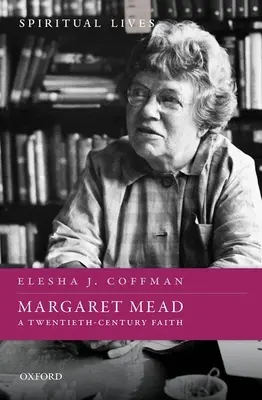 Margaret Mead: Wiara XX wieku - Margaret Mead: A Twentieth-Century Faith