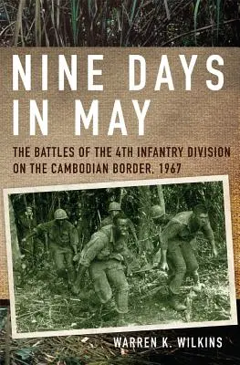 Dziewięć dni w maju: Bitwy 4 Dywizji Piechoty na granicy z Kambodżą, 1967 r. - Nine Days in May: The Battles of the 4th Infantry Division on the Cambodian Border, 1967