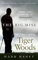 Big Miss - Moje lata trenowania Tigera Woodsa - Big Miss - My Years Coaching Tiger Woods