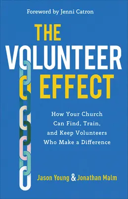 Efekt wolontariusza: jak twój kościół może znaleźć, wyszkolić i zatrzymać wolontariuszy, którzy robią różnicę - The Volunteer Effect: How Your Church Can Find, Train, and Keep Volunteers Who Make a Difference