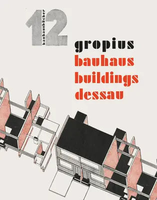 Walter Gropius: Budynki Bauhausu Dessau: Bauhausbcher 12 - Walter Gropius: Bauhaus Buildings Dessau: Bauhausbcher 12