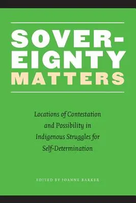Suwerenność ma znaczenie: Miejsca kontestacji i możliwości w rdzennych walkach o samostanowienie - Sovereignty Matters: Locations of Contestation and Possibility in Indigenous Struggles for Self-Determination