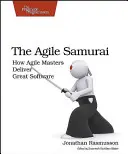 The Agile Samurai: Jak mistrzowie Agile dostarczają świetne oprogramowanie - The Agile Samurai: How Agile Masters Deliver Great Software