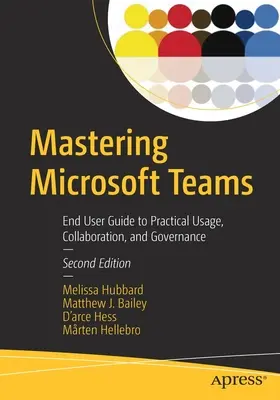 Mastering Microsoft Teams: Przewodnik użytkownika końcowego po praktycznym użytkowaniu, współpracy i zarządzaniu - Mastering Microsoft Teams: End User Guide to Practical Usage, Collaboration, and Governance