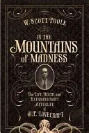 W górach szaleństwa: Życie i niezwykłe życie po śmierci H.P. Lovecrafta - In the Mountains of Madness: The Life and Extraordinary Afterlife of H.P. Lovecraft