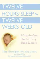 Dwanaście godzin snu do dwunastego tygodnia życia: Plan krok po kroku dla sukcesu snu dziecka - Twelve Hours' Sleep by Twelve Weeks Old: A Step-By-Step Plan for Baby Sleep Success
