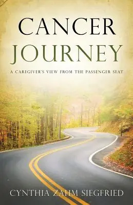 Cancer Journey: Widok opiekuna z siedzenia pasażera - Cancer Journey: A Caregiver's View from the Passenger Seat