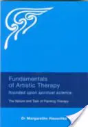 Podstawy terapii artystycznej: Oparte na naukach duchowych: Natura i zadanie terapii malarskiej - Fundamentals of Artistic Therapy: Founded Upon Spiritual Science: The Nature and Task of Painting Therapy