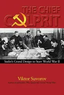 Główny winowajca: Wielki projekt Stalina mający na celu rozpoczęcie II wojny światowej - The Chief Culprit: Stalin's Grand Design to Start World War II