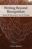 Writing Beyond Recognition: Queer Re-Storying for Social Change