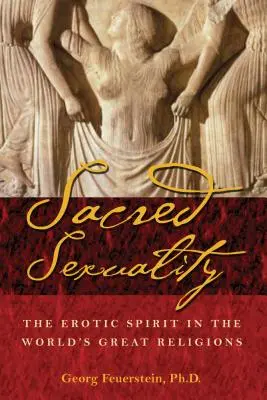 Święta seksualność: Duch erotyczny w wielkich religiach świata - Sacred Sexuality: The Erotic Spirit in the World's Great Religions