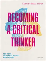 Becoming a Critical Thinker - Dla studiów uniwersyteckich i nie tylko - Becoming a Critical Thinker - For your university studies and beyond