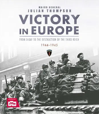 Zwycięstwo w Europie: Od D-Day do zniszczenia Trzeciej Rzeszy, 1944-1945, Ve Day, II wojna światowa - Victory in Europe: From D-Day to the Destruction of the Third Reich, 1944-1945, Ve Day, WWII