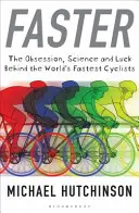 Faster - Obsesja, nauka i szczęście stojące za najszybszymi kolarzami świata - Faster - The Obsession, Science and Luck Behind the World's Fastest Cyclists