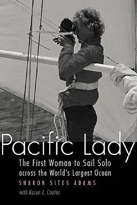 Pacific Lady: Pierwsza kobieta, która samotnie przepłynęła największy ocean świata - Pacific Lady: The First Woman to Sail Solo Across the World's Largest Ocean